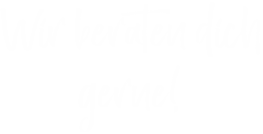 Wir beraten dich gerne! 